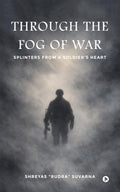 Through the Fog of War: Splinters from a Soldiers Heart