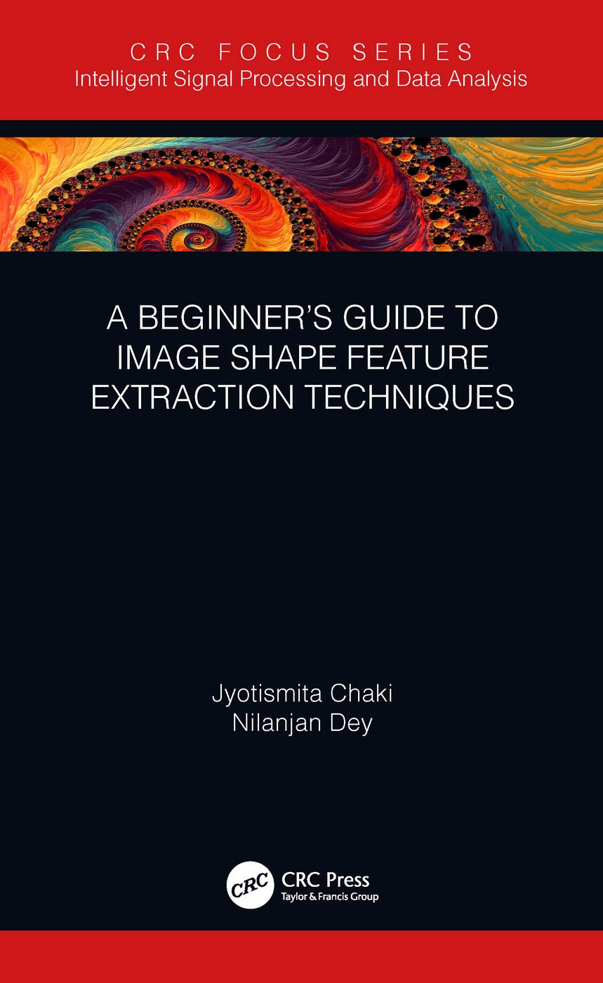 A Beginners Guide to Image Shape Feature Extraction Techniques (Intelligent Signal Processing and Data Analysis)