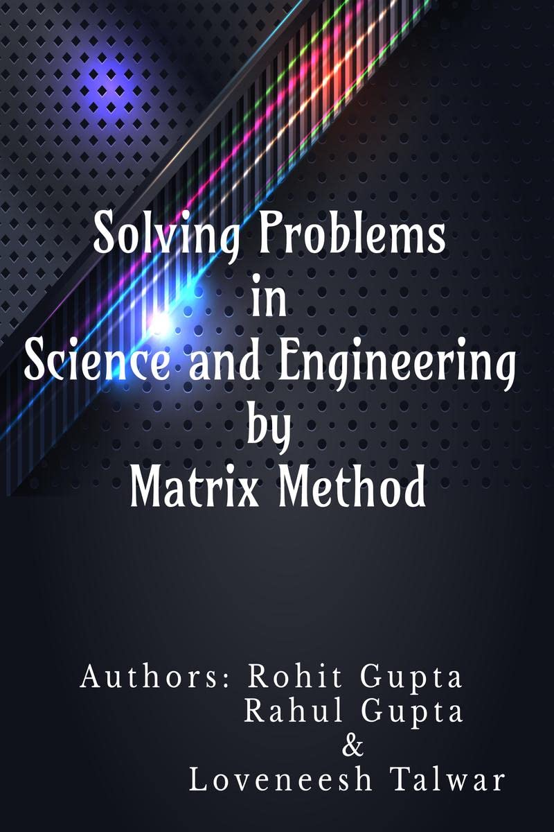 Solving Problems in Science and Engineering by Matrix Method : Applications of Matrix Method