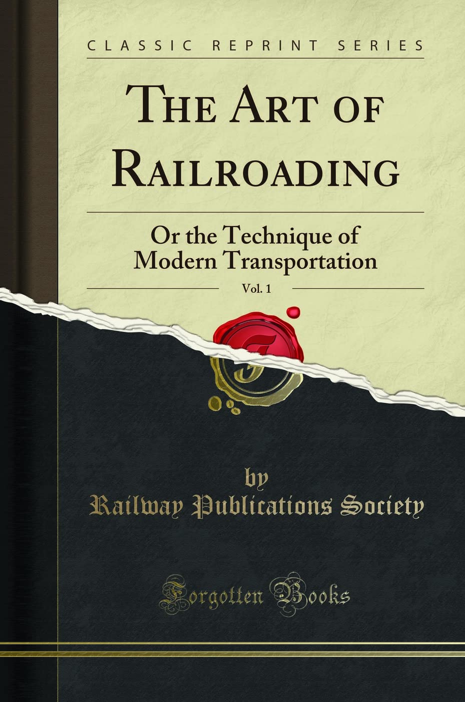 The Art of Railroading, Vol. 1: Or the Technique of Modern Transportation (Classic Reprint)