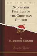 Saints And Festivals Of The Christian Church (Classic Reprint)