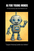 AI FOR YOUNG MINDS: A Fun Journey into the World of AI