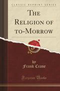 The Religion Of ToMorrow (Classic Reprint)