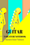 Guitar Tablature Notebook : Perfect Music Paper Sheet for Musicians/ Blank Guitar Tablature Book for Music Composition and Songw