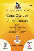 Cure Cancer With Urine Therapy : Shivambu Nectar Of Life