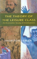 The Theory Of The Leisure Class; An Economic Study Of Institutions