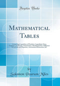Mathematical Tables: Comprising Logarithms of Numbers, Logarithmic Sines, Tangents, and Secants, Natural Sines, Meridional Parts