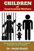 Children of Incarcerated Mothers: Study of District Jails of Aligarh and Etah, Uttar Pradesh