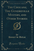 The Chouans; The Gondreville Mystery, and Other Stories (Classic Reprint)