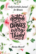 Daily Gratitude Journal for Women, Gratitude Changes Everything