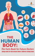 The Human Body: The Facts Book for Future Doctors  Biology Books for Kids Revised Edition Childrens Biology Books