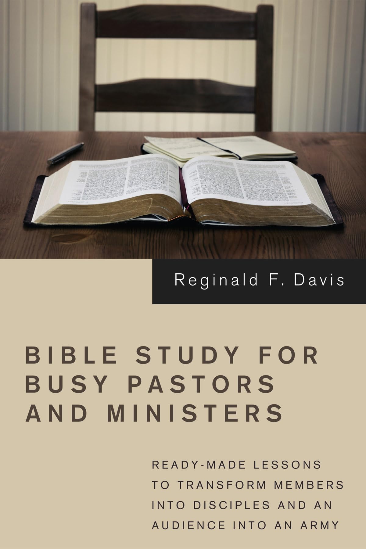 Bible Study for Busy Pastors and Ministers: Readymade Lessons to Transform Members into Disciples and an Audience into an Army