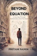 Beyond Equation : A Journey Through Mathematics And The Heart