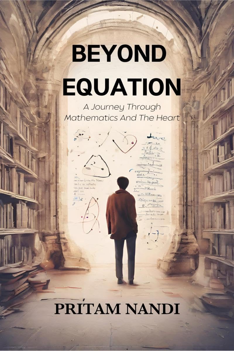 Beyond Equation : A Journey Through Mathematics And The Heart