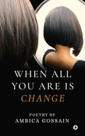 When All You Are is Change