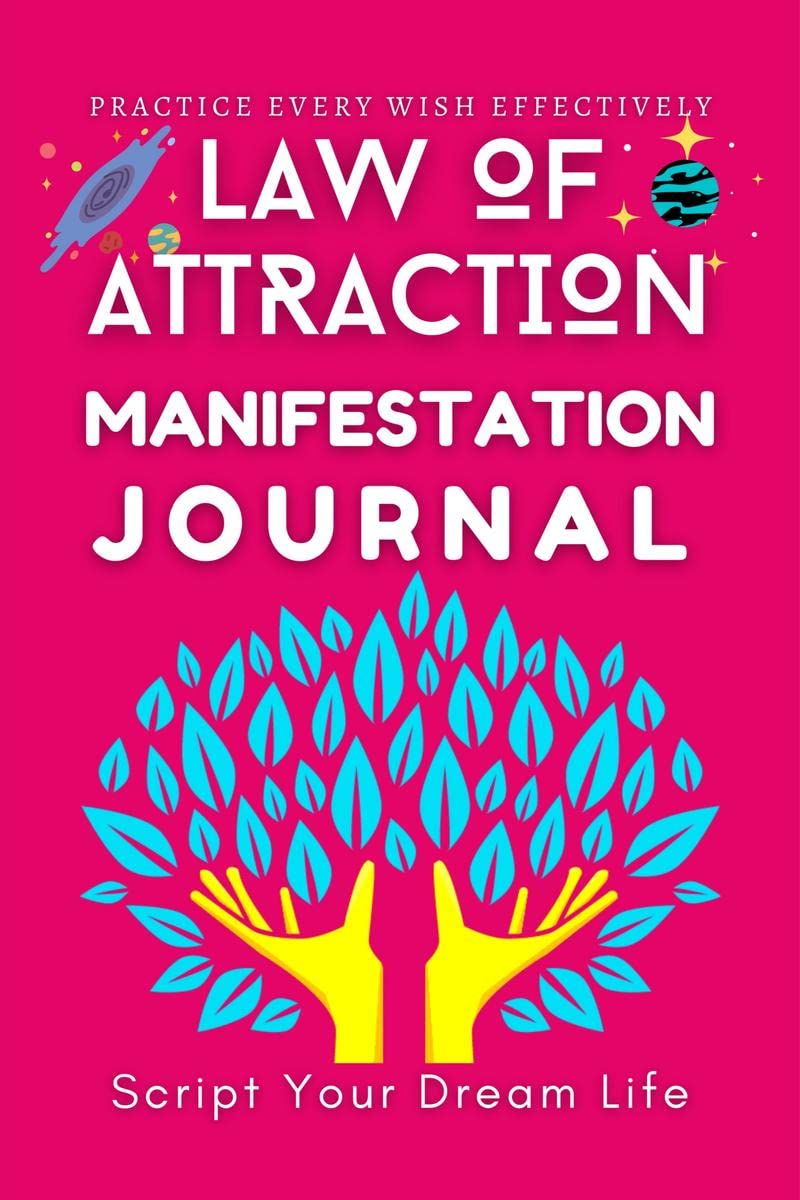 Law of Attraction Manifestation Journal : Script your Dream life with 6 week Practice of Law of attraction  Write Your Dreams a