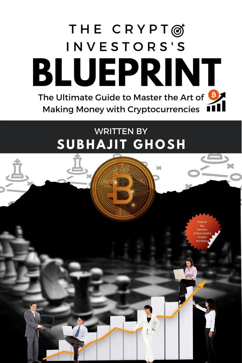 The Crypto Investors Blueprint : The Ultimate Guide to Master the Art of Making Money with Cryptocurrencies