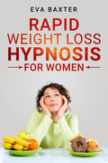 Rapid Weight Loss Hypnosis for Women : Meditation, SelfHypnosis, and Positive Affirmations to Rapid and Sustainable Weight Loss