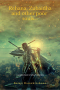 Rehana, Zubaidha and Other poor souls...: A Collection of Short Stories