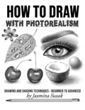 How to Draw with Photorealism: Drawing and Shading Techniques  Beginner to Advanced