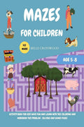 MAZES FOR CHILDREN AGE 58: ACTIVITY BOOK FOR KIDS HAVE FUN AND LEARN WITH THIS COLORING AND WORKBOOK THIS PROBLEM SOLVING AND 