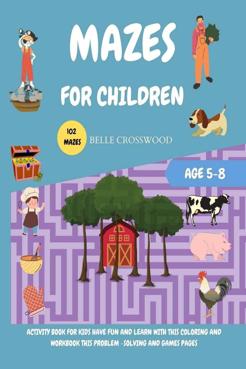 MAZES FOR CHILDREN AGE 58: ACTIVITY BOOK FOR KIDS HAVE FUN AND LEARN WITH THIS COLORING AND WORKBOOK THIS PROBLEM SOLVING AND 