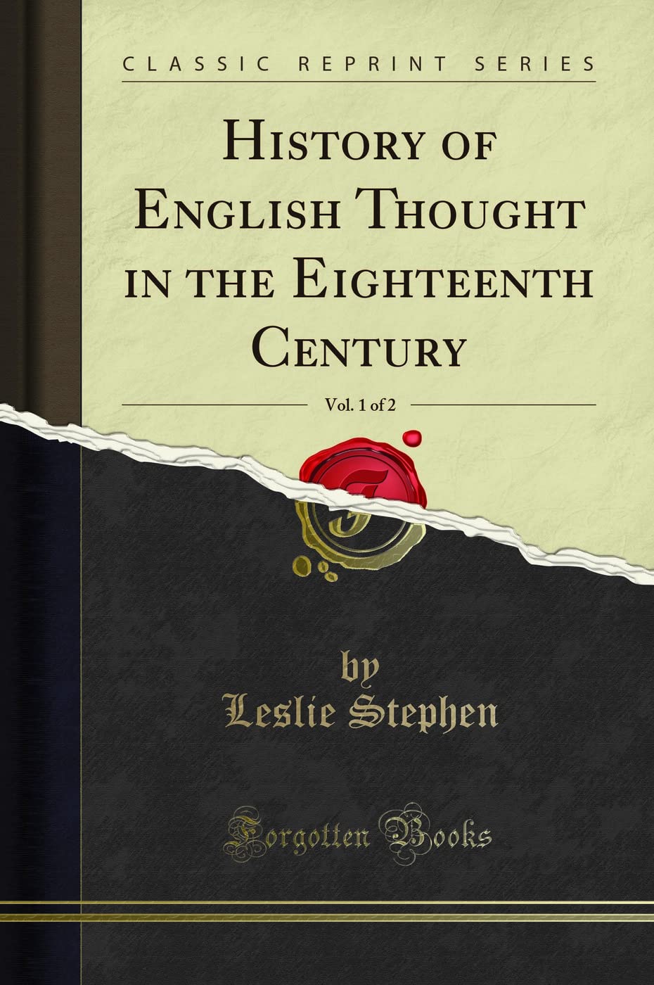 History of English Thought in the Eighteenth Century, Vol. 1 of 2 (Classic Reprint)