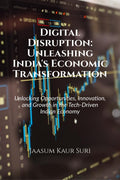 Digital Disruption: Unleashing Indias Economic Transformation : Unlocking Opportunities, Innovation, and Growth in the TechDr