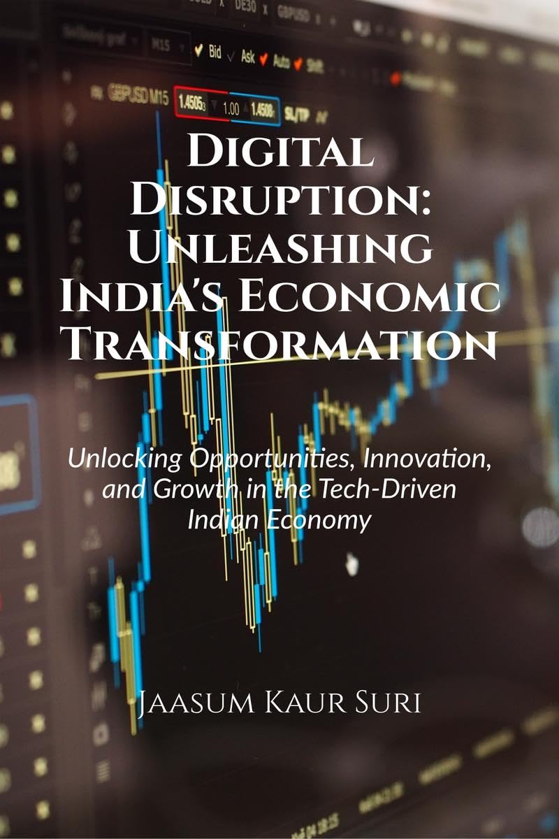 Digital Disruption: Unleashing Indias Economic Transformation : Unlocking Opportunities, Innovation, and Growth in the TechDr