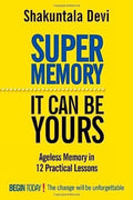 Super Memory: Ageless Memory In 12 Practical Lessons