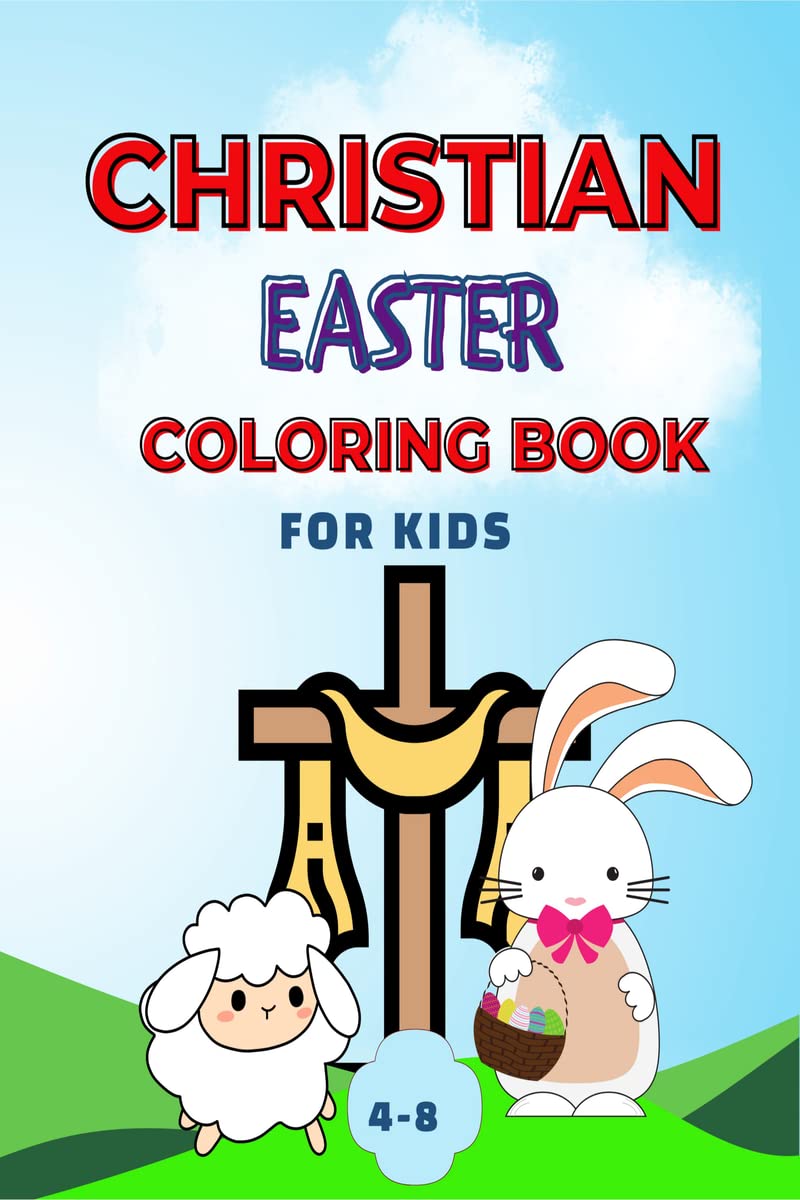 Christian Easter Coloring Book for Kids Ages 48 : Biblical and Generic Easter Illustrations / Christian Sunday School Gift for 