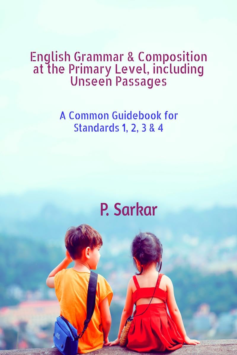 English Grammar & Composition at the Primary Level, including Unseen Passages: A Common Guidebook for Standards 1, 2, 3 & 4