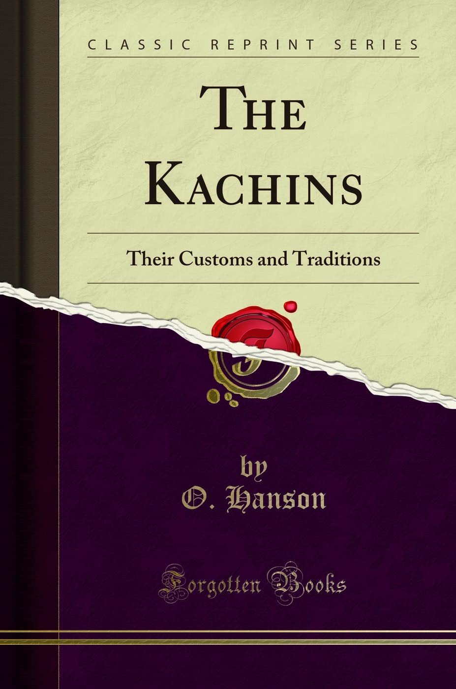 The Kachins: Their Customs And Traditions (Classic Reprint)