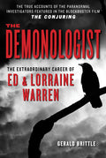 The Demonologist: The Extraordinary Career of Ed and Lorraine Warren (The Paranormal Investigators Featured in the Film The Con