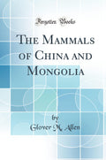 The Mammals of China and Mongolia (Classic Reprint)