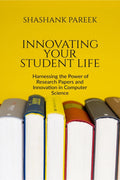 Innovating Your Student Life : Harnessing the Power of Research Papers and Innovation in Computer Science