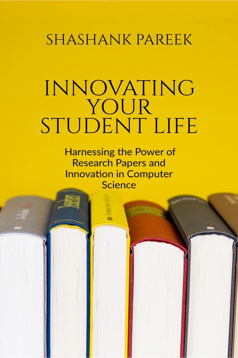 Innovating Your Student Life : Harnessing the Power of Research Papers and Innovation in Computer Science