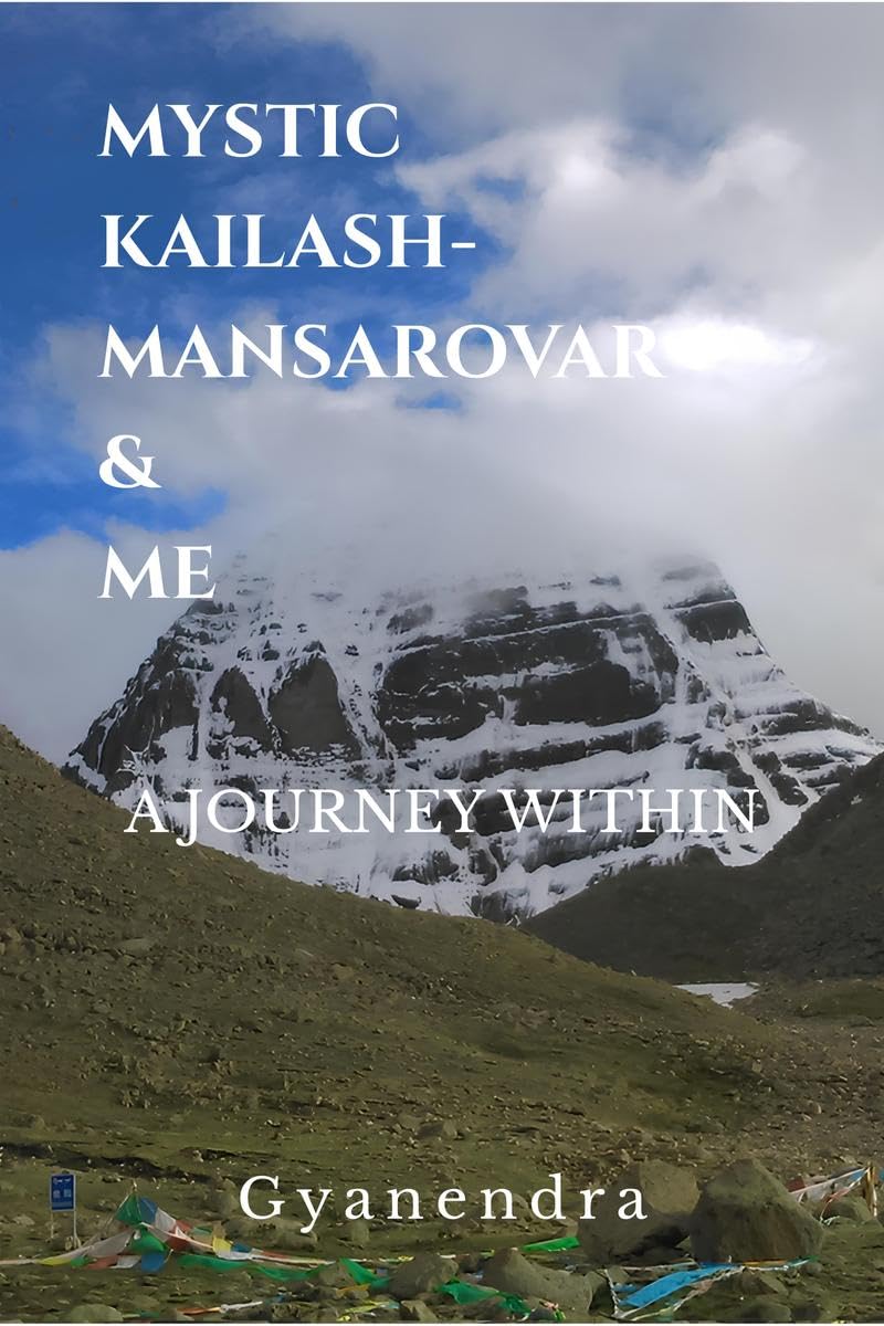 MYSTIC KAILASHMANSAROVAR & ME: A JOURNEY WITHIN
