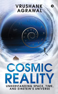 Cosmic Reality : Understanding Space, Time, And EinsteinS Universe