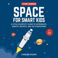 Space for Smart Kids: A Little Scientists Guide to Astronauts, Gravity, Rockets, and the Atmosphere (1) (Future Geniuses)