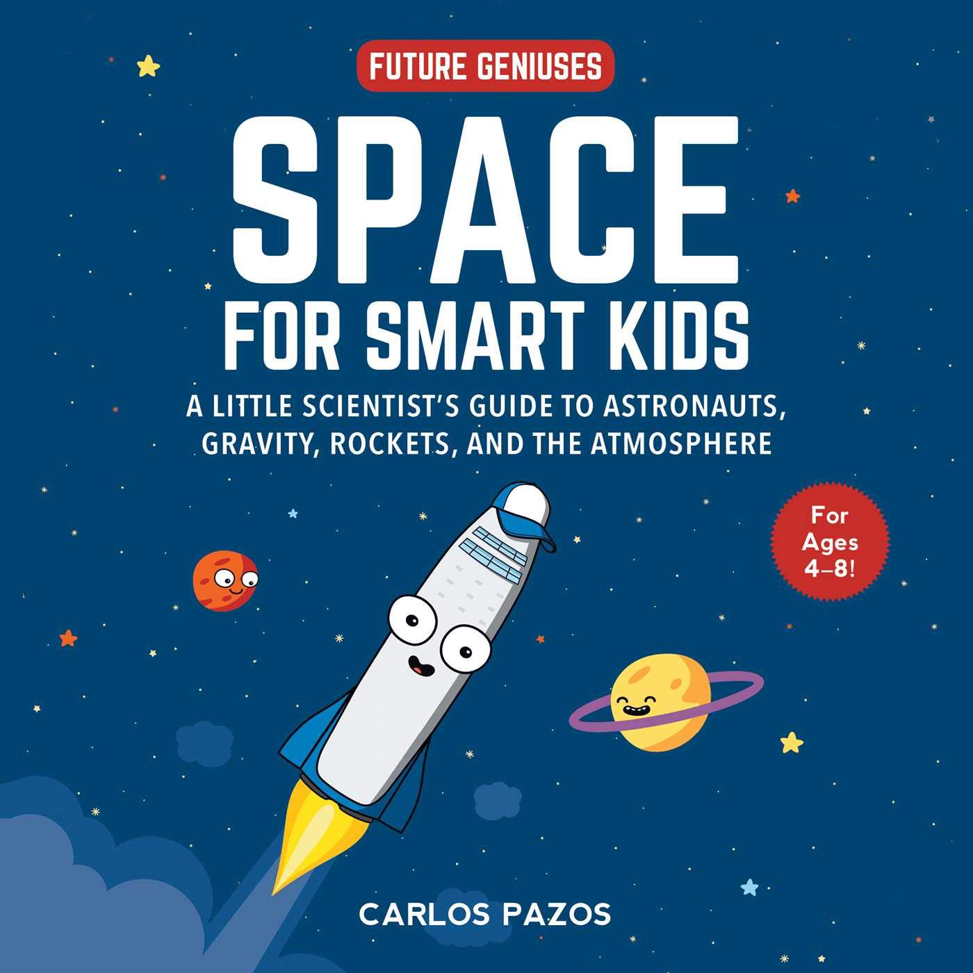 Space for Smart Kids: A Little Scientists Guide to Astronauts, Gravity, Rockets, and the Atmosphere (1) (Future Geniuses)