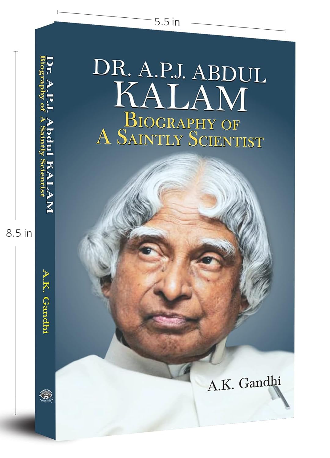 Biography of A Saintly Scientist: A Motivational Inspiring Thoughts Wisdom and Quotes Book of Dr. A.P.J. Abdul Kalam by A. K. Ga