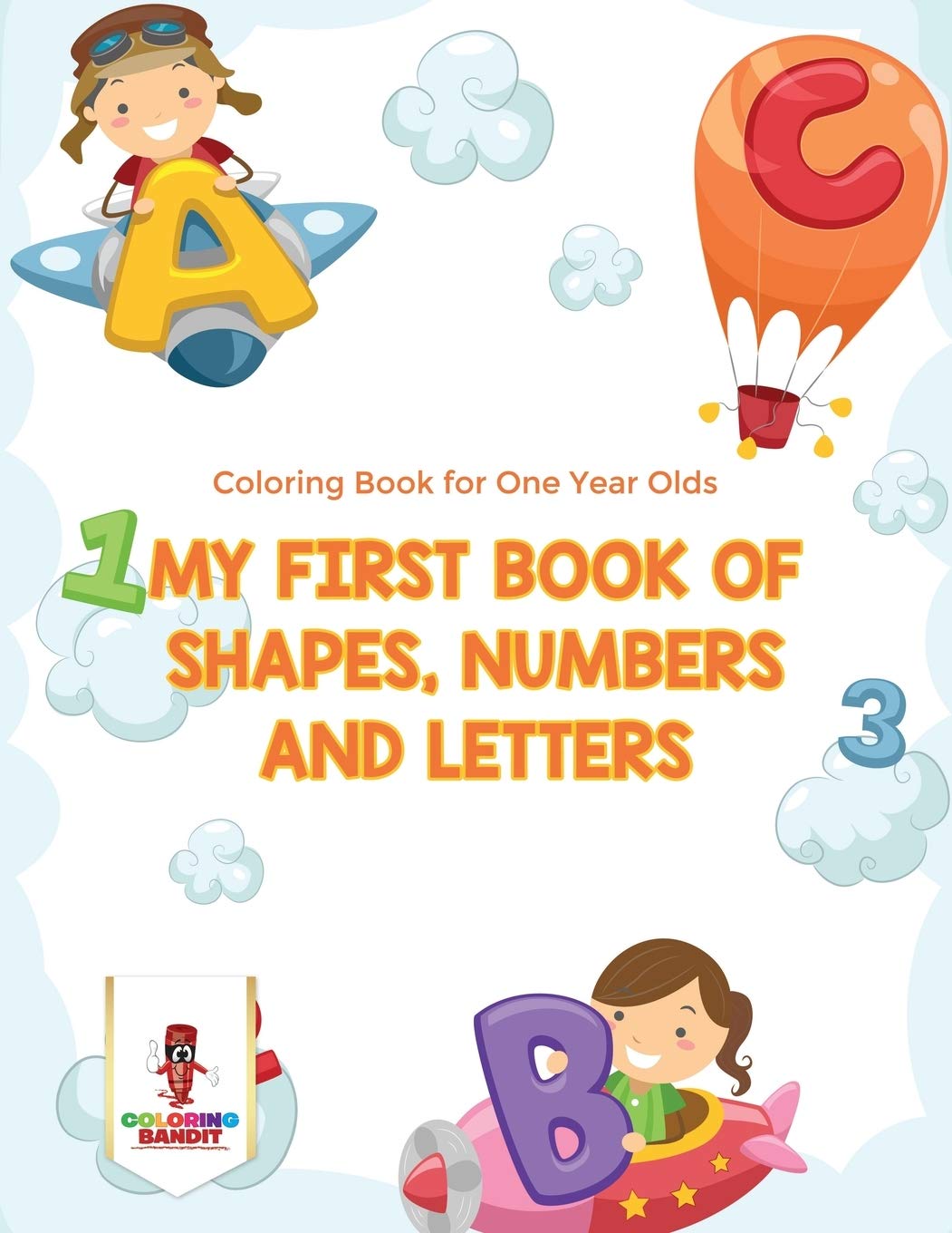 My First Book Of Shapes, Numbers and Letters : Coloring Book for One Year Olds