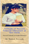 Attitude of Parents Towards Education of Girl Child : Parental Outlook on Gender Education