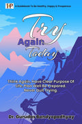 TRY AGAIN TODAY : Think Again, Have Clear Purpose of Life, Plan Well Be Prepared. Never Quit Trying