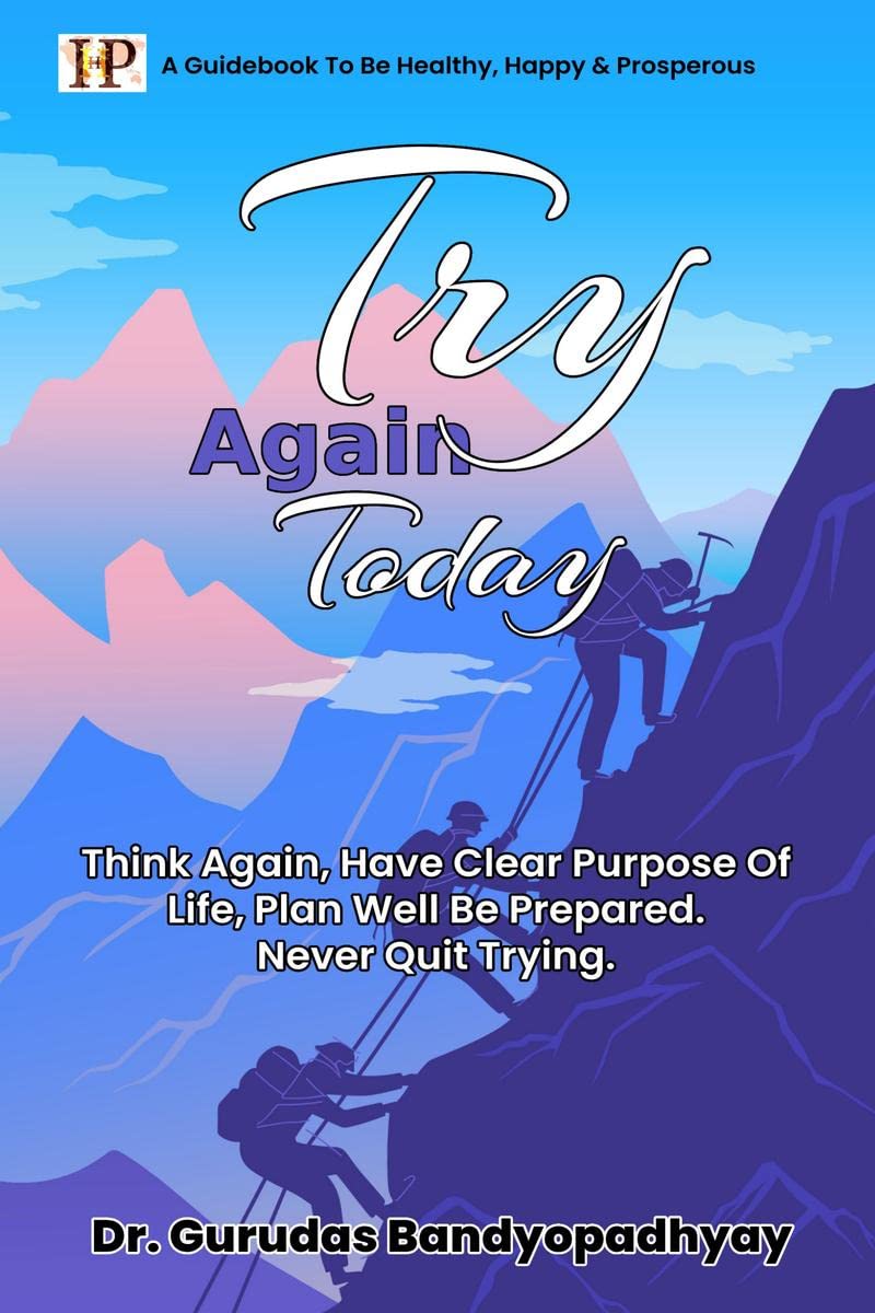 TRY AGAIN TODAY : Think Again, Have Clear Purpose of Life, Plan Well Be Prepared. Never Quit Trying