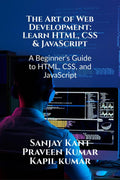 The Art of Web Development: Learn HTML, CSS & JavaScript