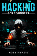 Hacking for Beginners : Comprehensive Guide on Hacking Websites, Smartphones, Wireless Networks, Conducting Social Engineering, 