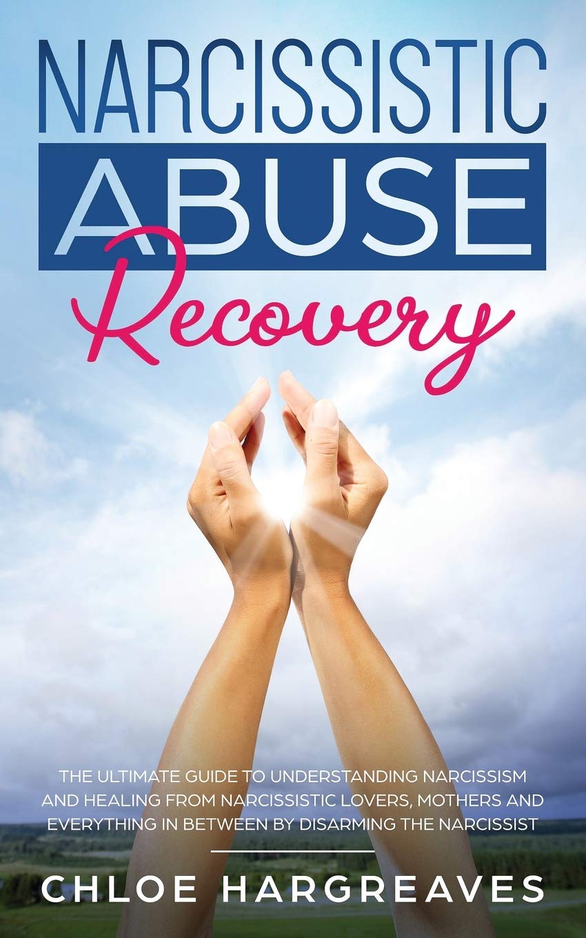 Narcissistic Abuse Recovery: The Ultimate Guide to understanding Narcissism and Healing From Narcissistic Lovers, Mothers and ev