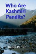 Who Are Kashmiri Pandits? : An Introduction to the Religion, History and Culture of Kashmiri Pandits
